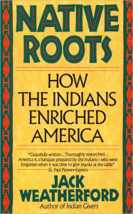 Title: Native Roots: How the Indians Enriched America, Author: Jack Weatherford