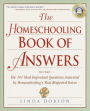 The Homeschooling Book of Answers: The 101 Most Important Questions Answered by Homeschooling's Most Respected Voic es
