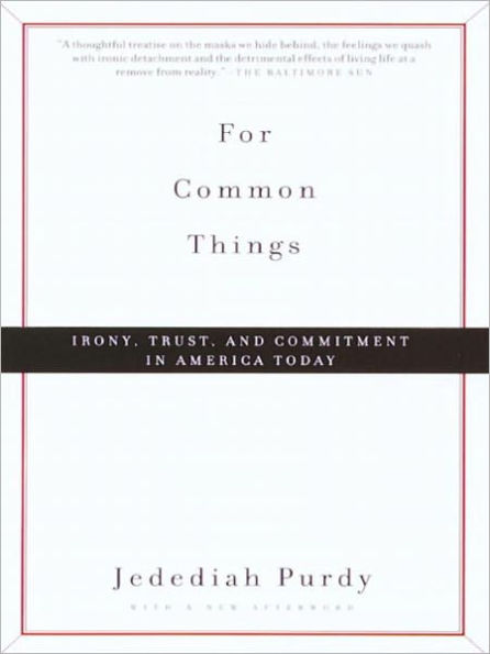 For Common Things: Irony, Trust, and Commitment in America Today