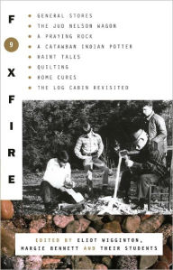 Title: Foxfire 9: General Stores, the Jud Nelson Wagon, a Praying Rock, a Catawba Indian Potter--and Haint Tales, Quilting, Homes Cures, and Log Cabins Revisited, Author: Foxfire Fund