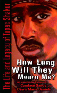Title: How Long Will They Mourn Me?: The Life and Legacy of Tupac Shakur, Author: Candace Sandy