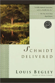 Title: Schmidt Delivered: A Novel, Author: Louis Begley