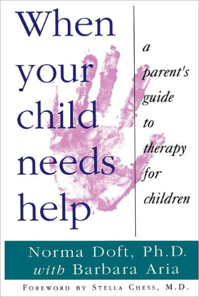 When Your Child Needs Help: A Parent's Guide to Therapy for Children