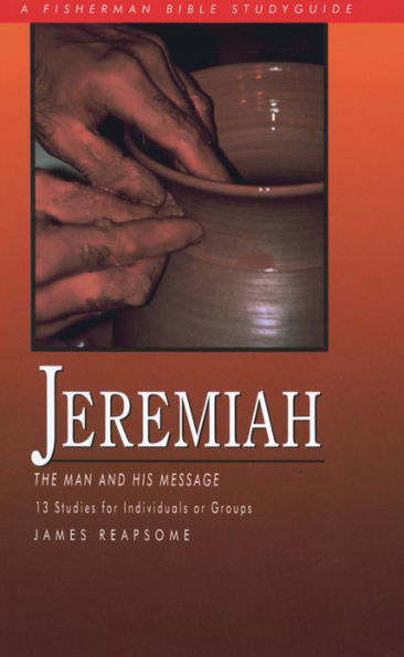 Jeremiah: The Man and His Message