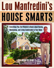 Title: Lou Manfredini's House Smarts: Everything You Ever Wanted to Know About Buying, Maintaining, and Living Comfortably in Your Home, Author: Lou Manfredini