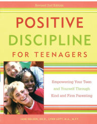 Title: Positive Discipline for Teenagers, Revised 2nd Edition: Empowering Your Teen and Yourself Through Kind and Firm Parenting, Author: Jane Nelsen Ed.D.