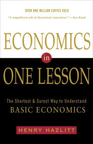 Title: Economics in One Lesson: The Shortest and Surest Way to Understand Basic Economics, Author: Henry Hazlitt