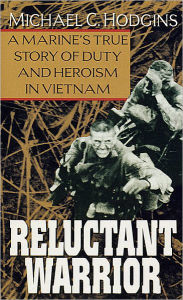 Title: Reluctant Warrior: A Marine's True Story of Duty and Heroism in Vietnam, Author: Michael Hodgins