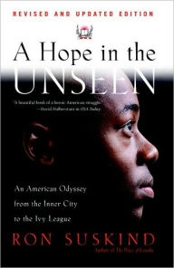 Title: A Hope in the Unseen: An American Odyssey from the Inner City to the Ivy League, Author: Ron Suskind