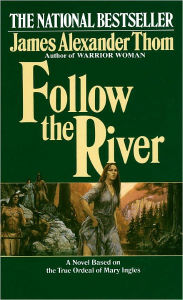 Title: Follow the River: A Novel, Author: James Alexander Thom