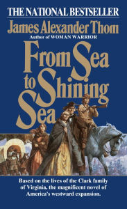 Title: From Sea to Shining Sea: A Novel, Author: James Alexander Thom