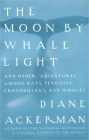 Moon By Whale Light: And Other Adventures Among Bats,Penguins, Crocodilians, and Whales