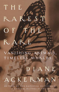 Title: The Rarest of the Rare: Vanishing Animals, Timeless Worlds, Author: Diane Ackerman