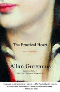 Title: The Practical Heart: Four Novellas, Author: Allan Gurganus