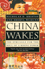 Title: China Wakes: The Struggle for the Soul of a Rising Power, Author: Nicholas D. Kristof