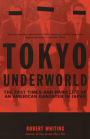 Tokyo Underworld: The Fast Times and Hard Life of an American Gangster in Japan