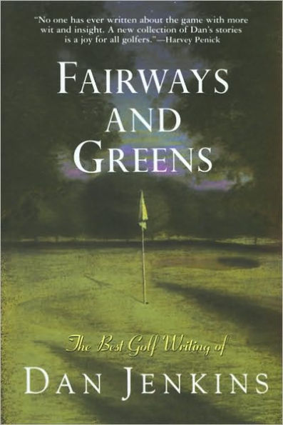 Fairways and Greens: The Best Golf Writing of Dan Jenkins