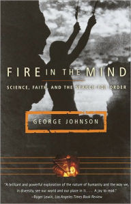 Title: Fire in the Mind: Science, Faith, and the Search for Order, Author: George Johnson