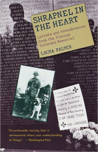 Title: Shrapnel in the Heart: Letters and Remembrances from the Vietnam Veterans Memorial, Author: Laura Palmer