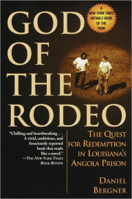 Title: God of the Rodeo: The Quest for Redemption in Louisiana's Angola Prison, Author: Daniel Bergner