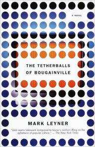 Title: The Tetherballs of Bougainville, Author: Mark Leyner