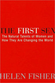 The First Sex: The Natural Talents of Women and How They Are Changing the World