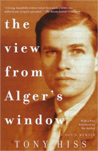 Title: The View from Alger's Window: A Son's Memoir, Author: Tony Hiss