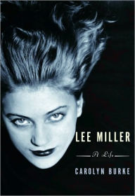Title: Lee Miller: A Life, Author: Carolyn Burke