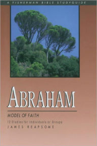 Title: Abraham: Model of Faith, Author: James Reapsome