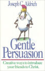 Gentle Persuasion: Creative Ways to Introduce Your Friends to Christ