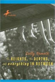 Title: The Heights, the Depths, and Everything in Between, Author: Sally Nemeth