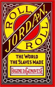 Title: Roll, Jordan, Roll: The World the Slaves Made, Author: Eugene D. Genovese