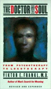 Title: The Doctor and the Soul: From Psychotherapy to Logotherapy, Author: Viktor E. Frankl