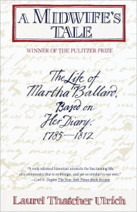 A Midwife's Tale: The Life of Martha Ballard, Based on Her Diary, 1785-1812