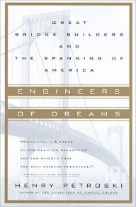 Title: Engineers of Dreams: Great Bridge Builders and the Spanning of America, Author: Henry Petroski