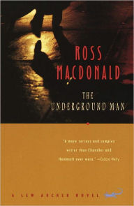 Title: The Underground Man: A Lew Archer Novel, Author: Ross Macdonald