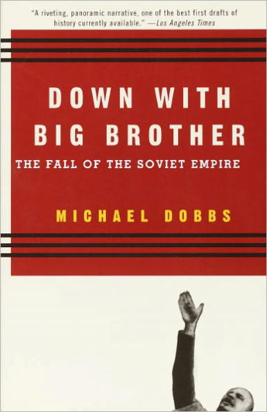 Down with Big Brother: The Fall of the Soviet Empire