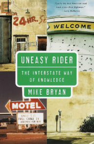 Title: Uneasy Rider: The Interstate Way of Knowledge, Author: Mike Bryan