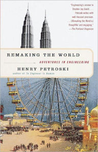 Title: Remaking the World: Adventures in Engineering, Author: Henry Petroski