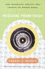 Title: Rescuing Prometheus: Four Monumental Projects that Changed Our World, Author: Thomas P. Hughes