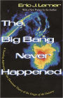 The Big Bang Never Happened: A Startling Refutation of the Dominant Theory of the Origin of the Universe