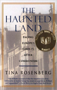 Title: The Haunted Land: Facing Europe's Ghosts after Communism, Author: Tina Rosenberg