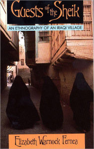 Title: Guests of the Sheik: An Ethnography of an Iraqi Village, Author: Elizabeth Warnock Fernea