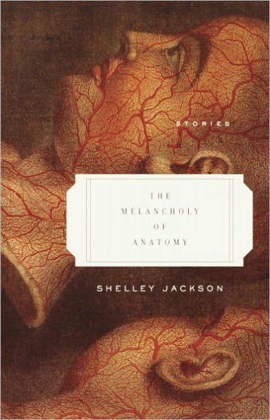 The Melancholy of Anatomy: Stories