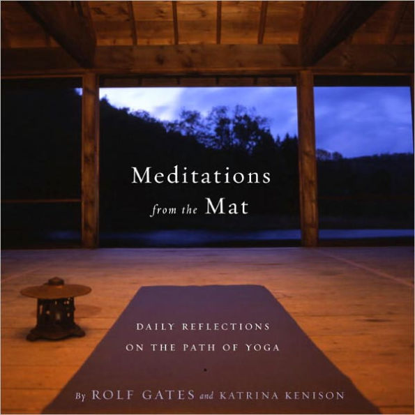 Meditations from the Mat: Daily Reflections on the Path of Yoga