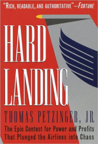 Title: Hard Landing: The Epic Contest for Power and Profits That Plunged the Airlines into Chaos, Author: Thomas Petzinger Jr.