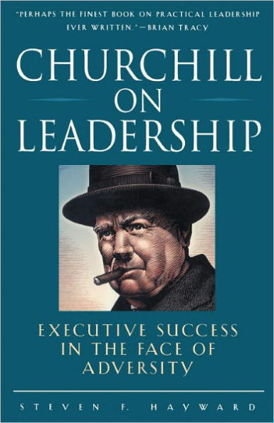 Churchill on Leadership: Executive Success in the Face of Adversity