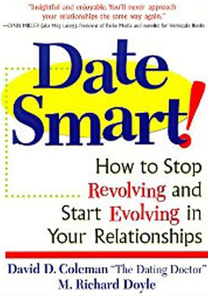 Date Smart!: How to Stop Revolving and Start Evolving in Your Relationships