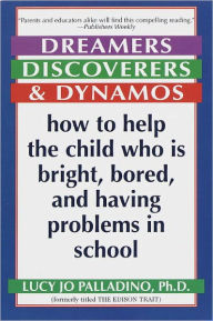 Title: Dreamers, Discoverers & Dynamos: How to Help the Child Who Is Bright, Bored and Having Problems in School, Author: Lucy Jo Palladino Ph.D.