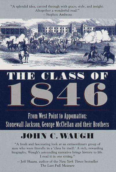 The Class of 1846: From West Point to Appomattox: Stonewall Jackson, George McClellan, and Their Br others